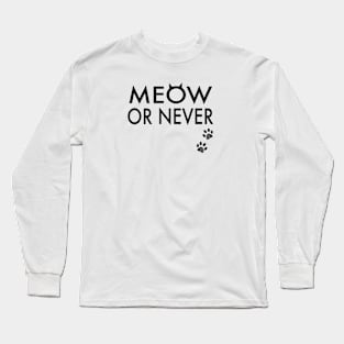 Meow or never Long Sleeve T-Shirt